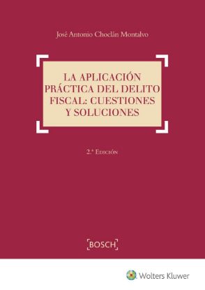 Imagen de La aplicación práctica del delito fiscal: cuestiones y soluciones. 2ª Edición