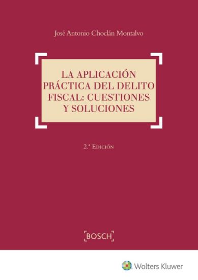 Imagen de La aplicación práctica del delito fiscal: cuestiones y soluciones. 2ª Edición