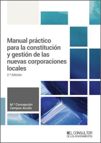 Imagen de Manual práctico para la constitución y gestión de las nuevas corporaciones locales (2.ª Edición)