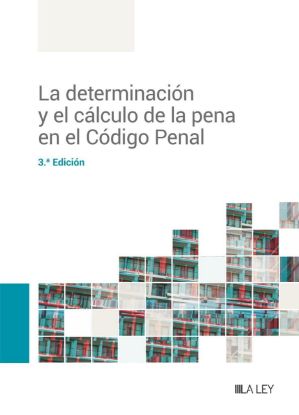 Imagen de La determinación y el cálculo de la pena en el Código Penal (3.ª Edición)
