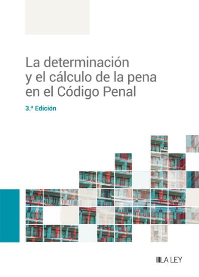 Imagen de La determinación y el cálculo de la pena en el Código Penal (3.ª Edición)