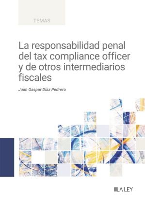 Imagen de La responsabilidad penal del tax compliance officer y de otros intermediarios fiscales 
