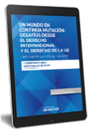 Imagen de Un mundo en continua mutación: desafíos desde el derecho internacional y el derecho de la UE - Liber Amicorum Lucía Millán Moro 