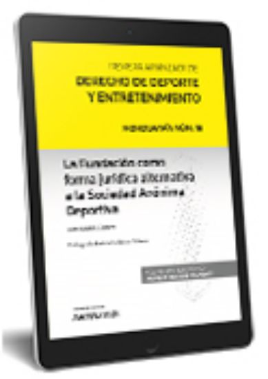 Imagen de La Fundación como forma jurídica alternativa a la Sociedad Anónima Deportiva (Monografía núm. 18. Revista Aranzadi de Derecho del Deporte y Entretenimiento 2021)