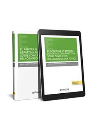 Imagen de El arbitraje en materia deportiva: guía práctica sobre conflictos rela cionados con el fútbol 1ª Ed.