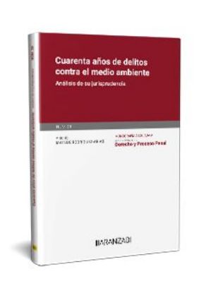 Imagen de Cuarenta años de delitos contra el medio ambiente [Monografía núm. 38. Revista de Derecho y Proceso Penal 1ª Ed.