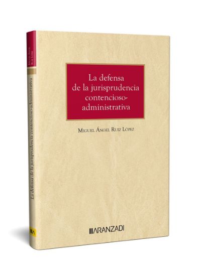 Imagen de La defensa de la jurisprudencia contencioso-administrativa 1ª Ed.