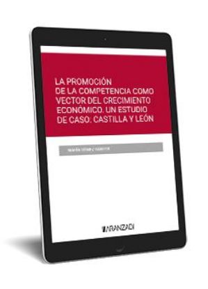 Imagen de  La promoción de la competencia como vector del crecimiento económico. Un estudio de caso: Castilla y Leon 1ª Ed. 