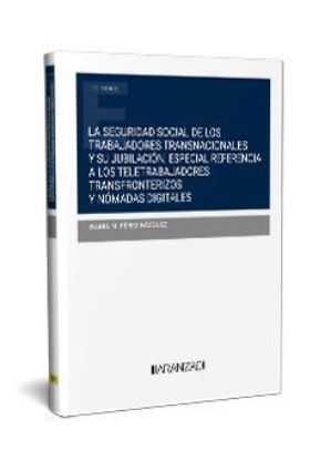 Imagen de La seguridad social de los trabajadores transnacionales y su jubilación. Especial referencia a los teletrabajadores transfronterizos y nómadas digitales 1ª Ed.