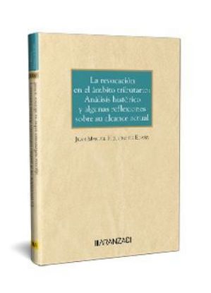 Imagen de La revocación en el ámbito tributario: Análisis histórico y algunas reflexiones sobre su alcance actual 1ª Ed.