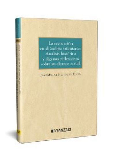 Imagen de La revocación en el ámbito tributario: Análisis histórico y algunas reflexiones sobre su alcance actual 1ª Ed.