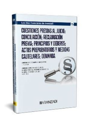 Imagen de Cuestiones previas al juicio: conciliación; reclamación previa; principios y deberes; actos preparatorios y medidas cautelares; demanda (Los diez esenciales, serie proceso laboral. Núm. 2 de la colección. Director Antonio Sempere. ASNALA) 1ª Ed. 