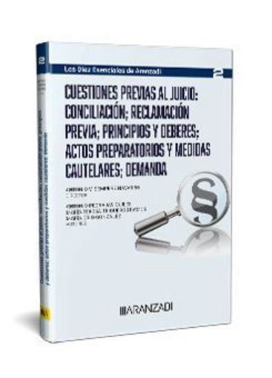 Imagen de Cuestiones previas al juicio: conciliación; reclamación previa; principios y deberes; actos preparatorios y medidas cautelares; demanda (Los diez esenciales, serie proceso laboral. Núm. 2 de la colección. Director Antonio Sempere. ASNALA) 1ª Ed. 