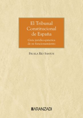 Imagen de El Tribunal Constitucional de España. Guía jurídico-práctica de su funcionamiento