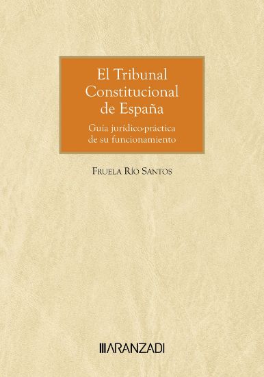 Imagen de El Tribunal Constitucional de España. Guía jurídico-práctica de su funcionamiento