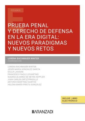 Imagen de Prueba penal y derecho de defensa en la era digital: nuevos paradigmas y nuevos retos