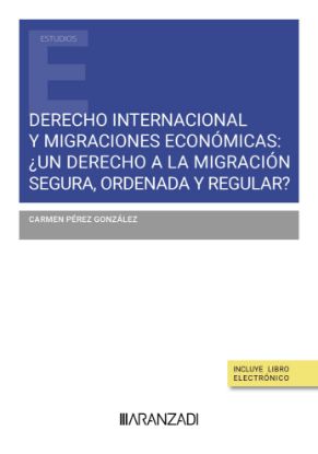 Imagen de Derecho internacional y migraciones económicas: ¿un derecho a la migración segura, ordenada y regular?