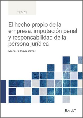 Imagen de El hecho propio de la empresa: imputación penal y responsabilidad de la persona jurídica