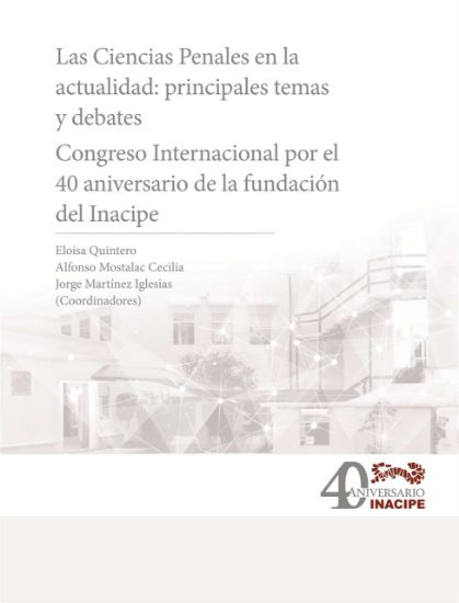 Imagen de Las Ciencias penales en la actualidad: Congreso Internacional por el 40 aniversario del Inacipe