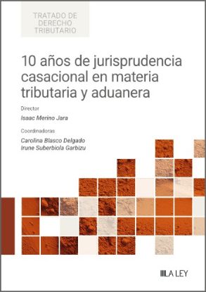 Imagen de 10 años de jurisprudencia casacional en materia tributaria y aduanera