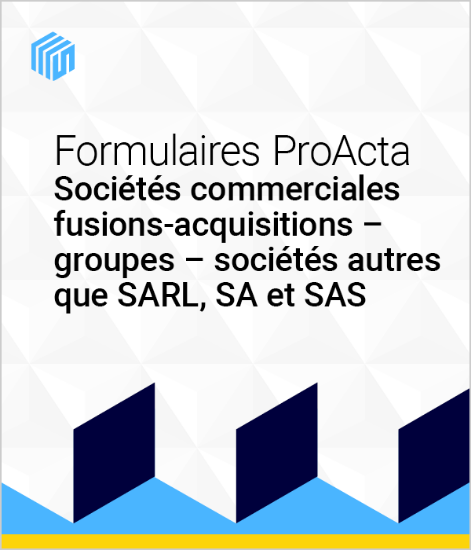Image de Formulaires ProActa sociétés commerciales : fusions-acquisitions - groupes - sociétés autres que SARL, SA et SAS