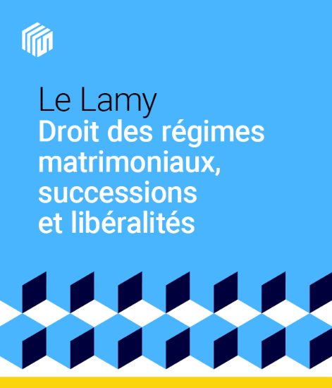 Image de Le Lamy droit des régimes matrimoniaux, successions et libéralités