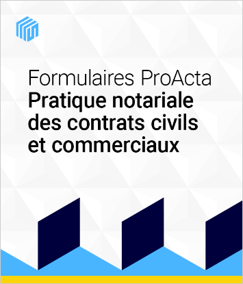 Formulaires ProActa pratique notariale des contrats civils et commerciaux