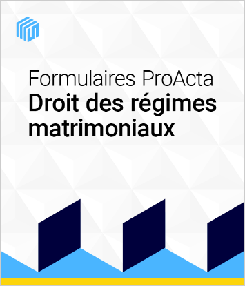 Formulaires ProActa droit des régimes matrimoniaux